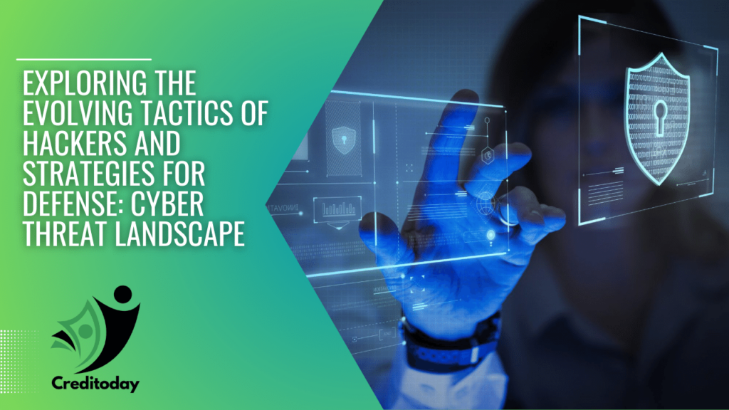 Exploring the Evolving Tactics of Hackers and Strategies for Defense Cyber Threat Landscape
