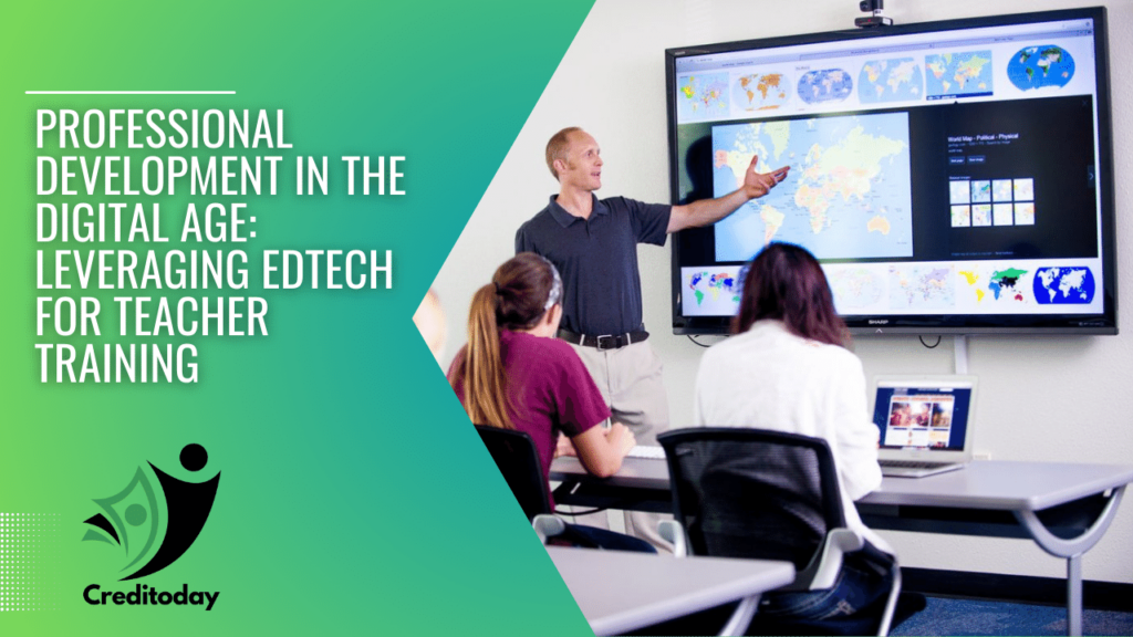 Professional Development in the Digital Age Leveraging EdTech for Teacher Training