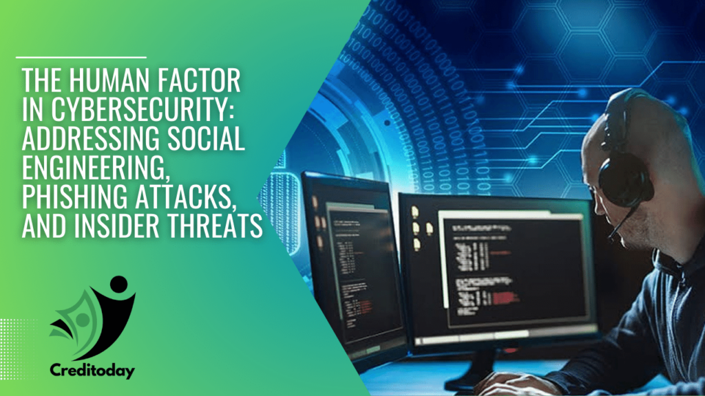 The Human Factor in Cybersecurity Addressing Social Engineering, Phishing Attacks, and Insider Threats