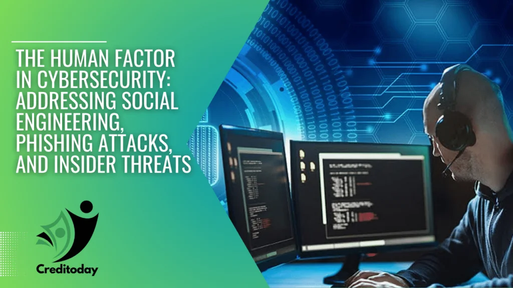 The Human Factor in Cybersecurity Addressing Social Engineering, Phishing Attacks, and Insider Threats